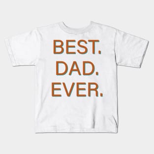 Best. Dad. Ever. Kids T-Shirt